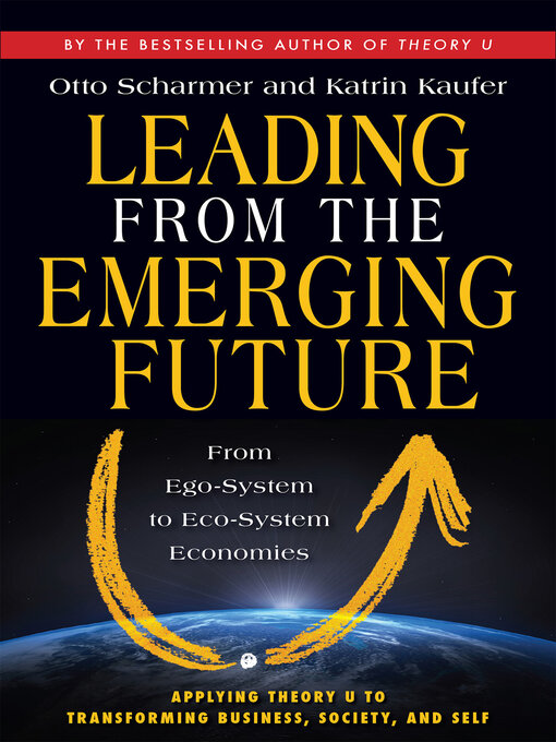 Title details for Leading from the Emerging Future by Otto Scharmer - Wait list